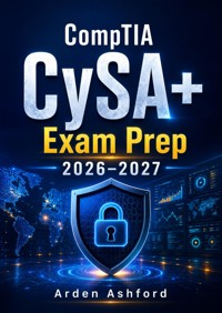 CompTIA CySA+ Exam Prep 2026–2027 - Arden Ashford - ebook