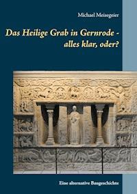 Das Heilige Grab in Gernrode - alles klar, oder? - Michael Meisegeier - ebook