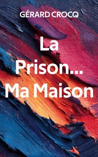 La Prison... Ma Maison - Crocq Gérard - ebook