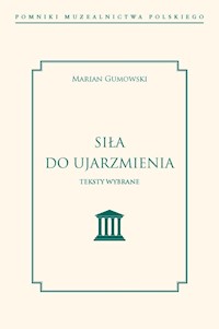 Siła do ujarzmienia. Teksty wybrane - Gumowski Marian - ebook