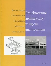 Projektowanie architektury w ujęciu analitycznym - Leupen Bernard, Grafe Christoph, Kornig Nicola, Lampe Marc, Zeeuw Peter - książka
