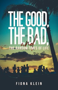 The Good, The Bad, and The Random Times of Life - Fiona Klein - ebook