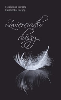 Zwierciadło duszy - Magdalena Barbara Ćwiklińska-Deryng - ebook