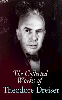 The Collected Works of Theodore Dreiser - Theodore Dreiser - ebook