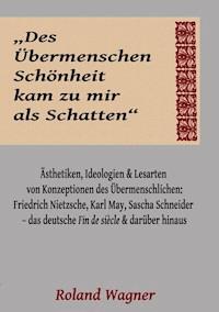 "Des Übermenschen Schönheit kam zu mir als Schatten" - Roland Wagner - ebook