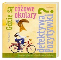 Gdzie są różowe okulary detektywa Pozytywki? - Rychel Piotr - książka