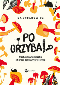 Po grzyba!? Trochę dziwna książka o bardzo dziwnym królestwie - Iza Urbanowicz - książka