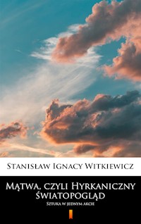 Mątwa, czyli Hyrkaniczny światopogląd. Sztuka w jednym akcie - Stanisław Ignacy Witkiewicz - ebook