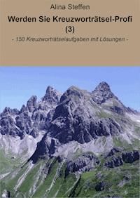 Werden Sie Kreuzworträtsel-Profi (3) - Alina Steffen - ebook