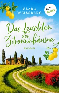 Das Leuchten der Zitronenbäume – oder: Toskanafrühling - Clara Weißberg - ebook