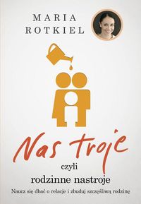 Nas troje czyli rodzinne nastroje - Maria Rotkiel - ebook + książka