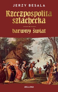 Rzeczpospolita szlachecka Barwny świat - Jerzy Besala - książka