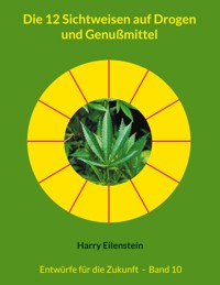 Die 12 Sichtweisen auf Drogen und Genußmittel - Harry Eilenstein - ebook