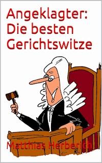 Angeklagter: Die besten Gerichtswitze - Matthias Herberich - ebook
