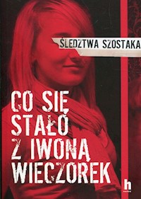 Co się stało z Iwoną Wieczorek - Janusz Szostak - ebook + audiobook + książka