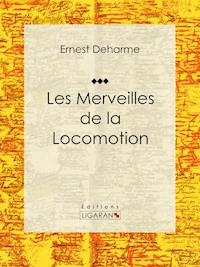 Les Merveilles de la locomotion - Ernest Deharme - ebook