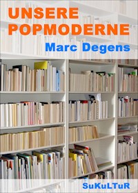 Unsere Popmoderne - Marc Degens - ebook