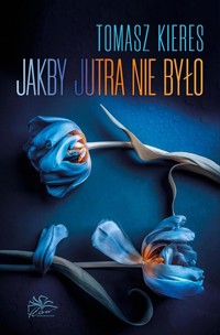 Jakby jutra nie było - Tomasz Kieres - ebook + audiobook + książka