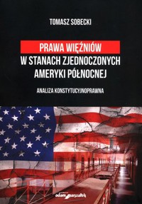 Prawa więźniów w Stanach Zjednocz Ameryki Północnej - Sobecki Tomasz - książka