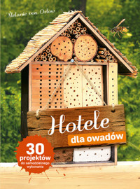 Hotele dla owadów. 30 projektów do samodzielnego wykonania - Melanie von Orlow - książka