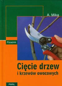 Cięcie drzew i krzewów owocowych - Mika Augustyn - ebook + książka