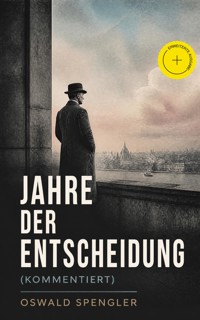 Jahre der Entscheidung (Kommentiert) - Oswald Spengler - ebook