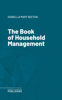 The Book of Household Management - Isabella Mary Beeton - ebook