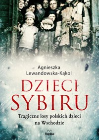 Dzieci Sybiru - Agnieszka Lewandowska-Kąkol - książka