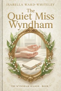 The Quiet Miss Wyndham - Isabella Ward-Whiteley - ebook