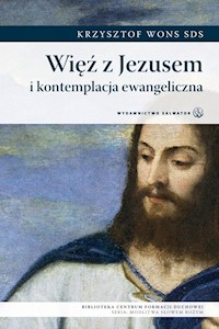 Więź z Jezusem i kontemplacja ewangeliczna - ks. Krzysztof Wons SDS - ebook