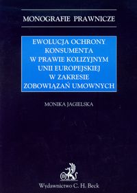 Ewolucja ochrony konsumenta w prawie kolizyjnym Unii Europejskiej w zakresie zabowiązań umownych - Monika Jagielska - książka