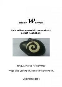 Ich bin Wertvoll Sich selbst wertschätzen und liebhaben - Andrea Hofhammer - ebook