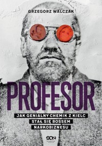 Profesor Jak genialny chemik z Kielc stał się bossem narkobiznesu - Walczak Grzegorz - książka