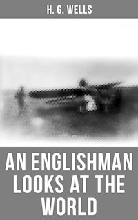 H. G. Wells: An Englishman Looks at the World - H G Wells - ebook