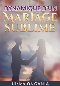 Dynamique d'un Mariage Sublime - Ulrich Ongania - ebook