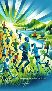 Vitalität durch Bewegung: So bleibst du fit und gesund - Anonymer Autor - ebook