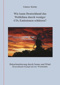 Wie kann Deutschland das Weltklima durch weniger CO2 Emissionen schützen? - Günter Köchy - ebook