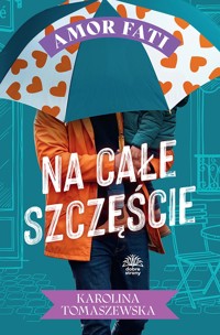 Amor fati. T. 4. Na całe szczęście - Karolina Tomaszewska - ebook + audiobook