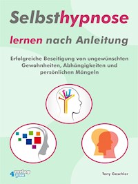 Selbsthypnose lernen nach Anleitung. - Tony Gaschler - ebook