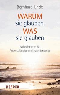 Warum sie glauben, was sie glauben - Bernhard Uhde - ebook