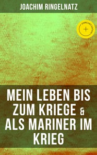 Joachim Ringelnatz: Mein Leben bis zum Kriege & Als Mariner im Krieg - Joachim Ringelnatz - ebook