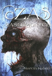 Czas zaślepionych - Marcin Halski - ebook + książka
