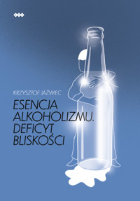 Esencja alkoholizmu. Deficyt bliskości - Jaźwiec Krzysztof - książka