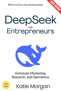 Deepseek for Entrepreneurs: - Katie Morgan - ebook