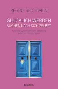 Glücklich werden - suchen nach sich selbst - Regine Reichwein - ebook