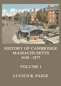 History of Cambridge, Massachusetts, 1630-1877, Volume 1 - Lucius R. Paige - ebook