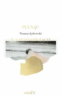 Płynąc w ciemnościach - Jędrowski Tomasz - ebook + książka