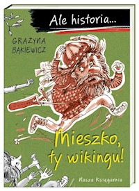 Ale historia Mieszko ty wikingu! - Grażyna Bąkiewicz - audiobook + książka