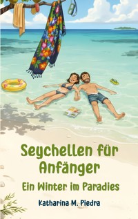Seychellen für Anfänger - Katharina M. Piedra - ebook