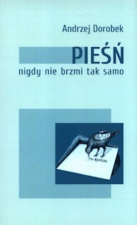 Pieśń nigdy nie brzmi tak samo - Dorobek Andrzej - książka